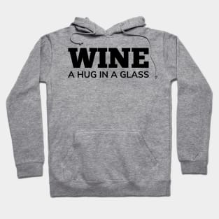 Wine, A Hug In A Glass. Funny Wine Lover Quote Hoodie